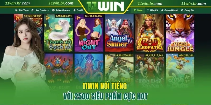 11WIN nổi tiếng với 2500 siêu phẩm cực hot
