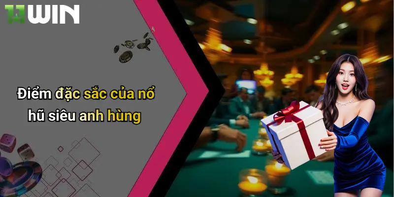 Điểm đặc sắc của nổ hũ siêu anh hùng